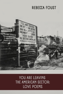 YOU ARE LEAVING THE AMERICAN SECTOR: LOVE POEMS